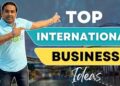 TOP INTERNATIONAL BUSINESS IDEAS | OPESH SINGH